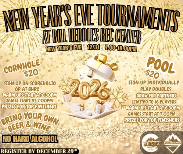 Event flyer for New Year's Eve Tournaments at Bill Heddles Rec Center on December 31, 2025, from 7:00 PM to 10:00 PM. The background features gold glitter and fireworks with a "2026" centerpiece. Cornhole Tournament: $20 entry fee. Sign up on Scoreholio or at BHRC. Warm-ups start at 6:30 PM, games start at 7:00 PM. Prizes for top finishers. Pool Tournament: $20 entry fee. Sign up individually; play doubles (draw for partners). Limited to 16 players. Warm-ups start at 6:30 PM, games start at 7:00 PM. Prizes for top finishers. Event Rules: Bring your own beer and wine; no hard alcohol allowed. Registration: Deadline is December 29th. Located at 208 3rd Street (implied contact: 970-415-6989 or visit the City of Delta website).