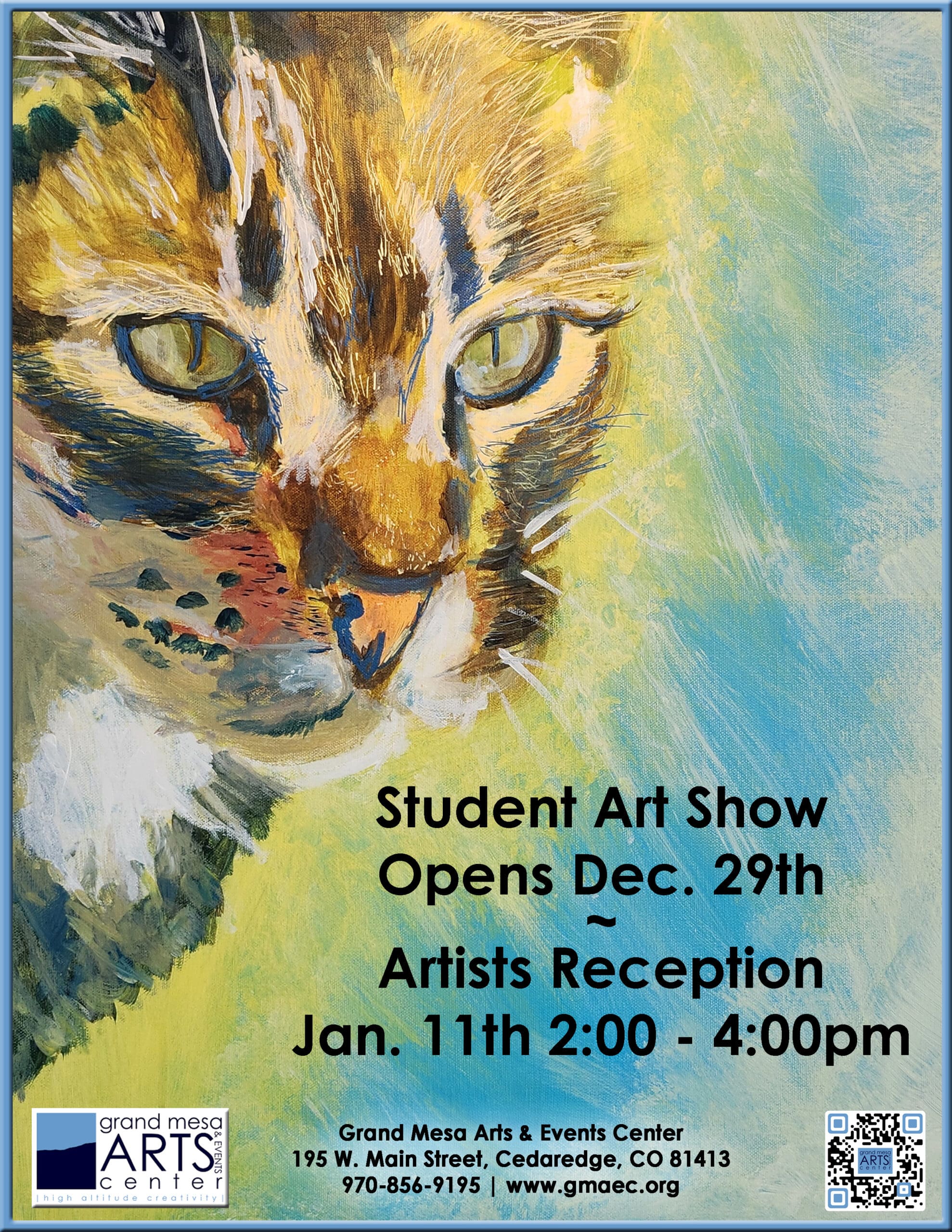Promotional flyer for the Student Art Show at the Grand Mesa Arts & Events Center. The top half of the flyer features a vibrant, close-up impressionist painting of a cat's face, utilizing bright yellow, blue, and brown brushstrokes. Text on the bottom half reads: "Student Art Show Opens Dec. 29th ~ Artists Reception Jan. 11th 2:00 - 4:00pm". The bottom footer includes the Grand Mesa Arts & Events Center logo and contact information: 195 W. Main Street, Cedaredge, CO 81413, 970-856-9195, and www.gmaec.org, along with a QR code in the bottom right corner.