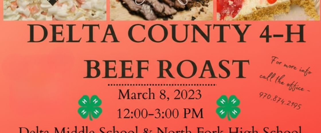 Event flyer for the Delta County 4-H Beef Roast taking place on March 8, 2023, from 12:00 PM to 3:00 PM. The event is hosted at two locations: Delta Middle School and North Fork High School. Adult tickets are $15 and tickets for children 12 and under are $10. The menu includes beef and/or pork, potatoes and gravy, coleslaw, vegetable, cheesecake, and a beverage. For more information, call the office at 970-874-2195. The top of the flyer features images of coleslaw, sliced beef roast, and cherry cheesecake.