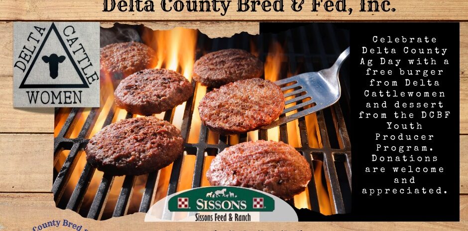 Event flyer for Delta County Ag Day, presented by Delta Cattlewomen and Delta County Bred & Fed, Inc. The background is a light wood grain texture. The central image shows burger patties cooking over an open flame on a grill. Text indicates the event takes place March 28, 2026, at Sisson’s Feed & Ranch, located at 639 Main Street, Delta, CO, from 11:00 AM to 2:00 PM or until the food is gone. The flyer invites the community to enjoy a free burger from the Delta Cattlewomen and dessert from the DCBF Youth Producer Program, noting that donations are welcome. Logos for Delta Cattlewomen, Sissons Feed & Ranch, and the DCBF Youth Producer Program are included.