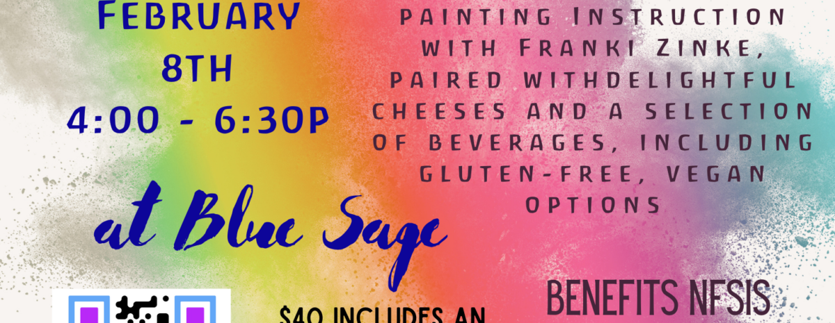 Promotional flier for "Wine & Watercolor," a fundraiser benefiting the North Fork School of Integrated Studies (NFSIS). The background features vibrant splashes of watercolor paint in pink, orange, yellow, and blue. Text indicates the event takes place Sunday, February 8th, from 4:00 to 6:30 PM at Blue Sage. It includes watercolor instruction with Franki Zinke, cheeses, and beverages (including gluten-free and vegan options). The cost is $40 for painting, libations, and nibbles. A QR code is provided for tickets, which are also available at NFSIS, the refinery, or at the door.