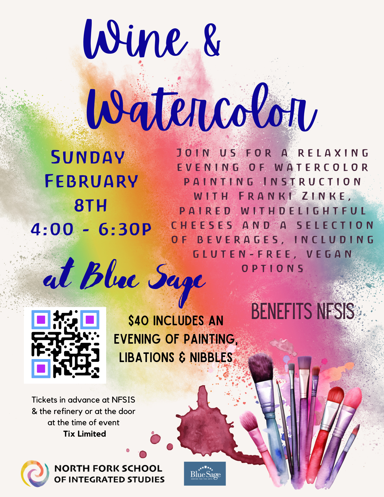 Promotional flier for "Wine & Watercolor," a fundraiser benefiting the North Fork School of Integrated Studies (NFSIS). The background features vibrant splashes of watercolor paint in pink, orange, yellow, and blue. Text indicates the event takes place Sunday, February 8th, from 4:00 to 6:30 PM at Blue Sage. It includes watercolor instruction with Franki Zinke, cheeses, and beverages (including gluten-free and vegan options). The cost is $40 for painting, libations, and nibbles. A QR code is provided for tickets, which are also available at NFSIS, the refinery, or at the door.