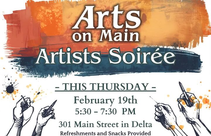 Event flyer for the "Arts on Main Artists Soirée." The top features a vibrant, painterly background in shades of orange, yellow, and blue. Below, line art illustrations show four hands holding various art tools like brushes and pens, surrounded by ink splatters. Event Details: Date: Thursday, February 19th Time: 5:30 PM – 7:30 PM Location: 301 Main Street in Delta Note: Refreshments and snacks provided.