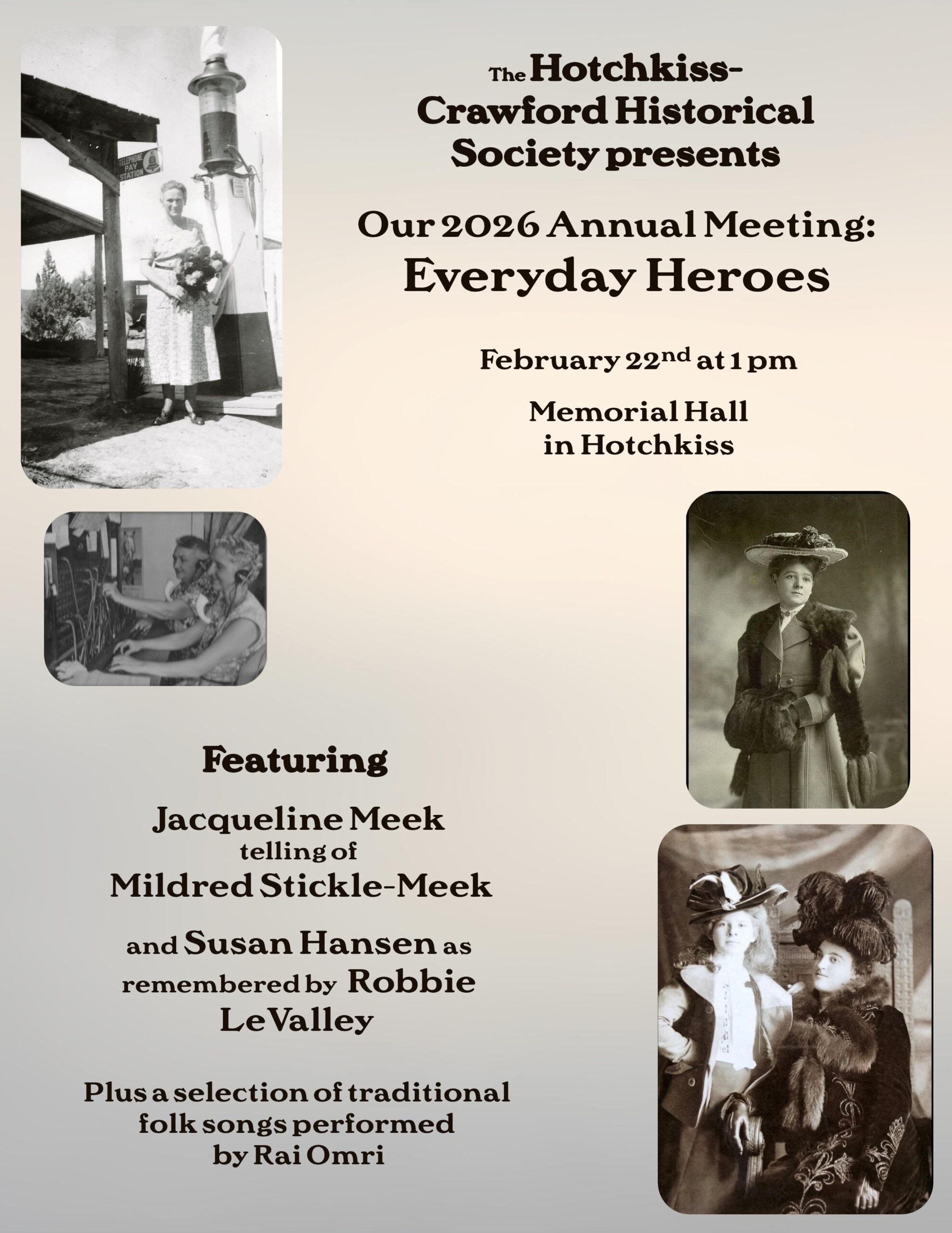 Event flyer for the Hotchkiss-Crawford Historical Society's 2026 Annual Meeting titled "Everyday Heroes." The flyer features four vintage black-and-white photographs of local historical figures, including a woman standing by an old-fashioned gas pump and two women operating a telephone switchboard. Event Details: Date & Time: February 22nd at 1:00 PM. Location: Memorial Hall in Hotchkiss. Featured Presenters: Jacqueline Meek (telling of Mildred Stickle-Meek) and Robbie LeValley (remembering Susan Hansen). Entertainment: Traditional folk songs performed by Rai Omri.