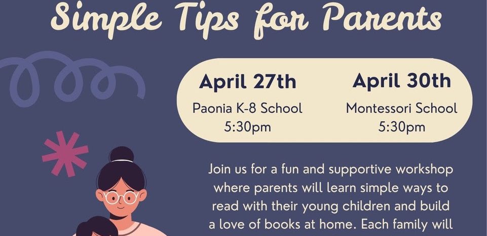 A colorful and friendly promotional flyer titled "PAONIA LITERARY PROJECT PRESENTS: READING WITH YOUR CHILD - Simple Tips for Parents". Visual Composition: Main Illustration: On the left, a stylized illustration of a mother with glasses sitting cross-legged and reading a pink book with a young child on her lap. Typography: The main title is in large, bold yellow letters against a dark blue background adorned with pink stars and purple swirls. Event Info: Two cream-colored bubbles list the dates: April 27th at Paonia K-8 School and April 30th at Montessori School, both at 5:30 PM. Details: Text explains that parents will learn simple ways to read with children, receive a free book, and enjoy free pizza. Footer: A yellow box in the bottom right corner urges participants to RSVP at paoniabooks.com/reading-events because spots are limited. The Paonia Literary Project logo is in the bottom left.