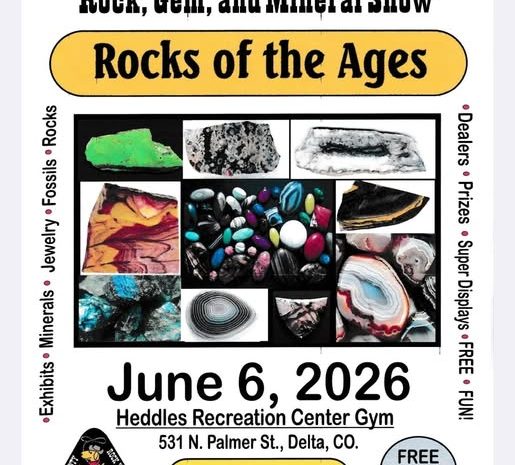 Flyer for Delta County Rock Wrangler's Rock, Gem, and Mineral Show "Rocks of the Ages" on June 6, 2026, 9am-5pm. Heddles Rec Center, Delta. Free admission. Photos of colorful gems and minerals.